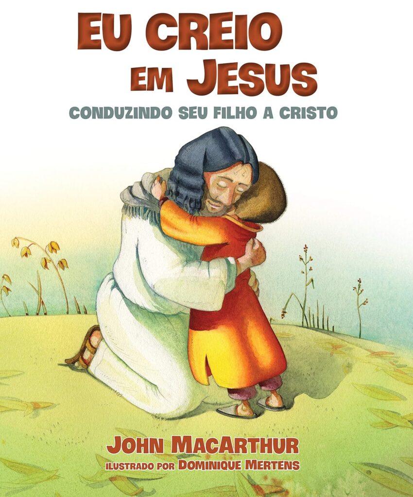 Capa do Livro Eu Creio em Jesus de John MacArthur Editora Thomas Nelson