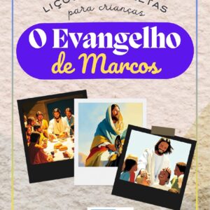 O Evangelho de Marcos para Crianças – 12 Lições Bíblicas Completas (3 a 12 anos)